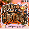 Sorry, I Can’t — It’s Hunting Season Holographic Sticker