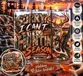 Sorry, I Can’t — It’s Hunting Season 20oz Tumbler
