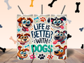 Life Is Better with Dogs 20oz Tumbler