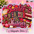 Sweater Weather & Whatever Holographic Sticker