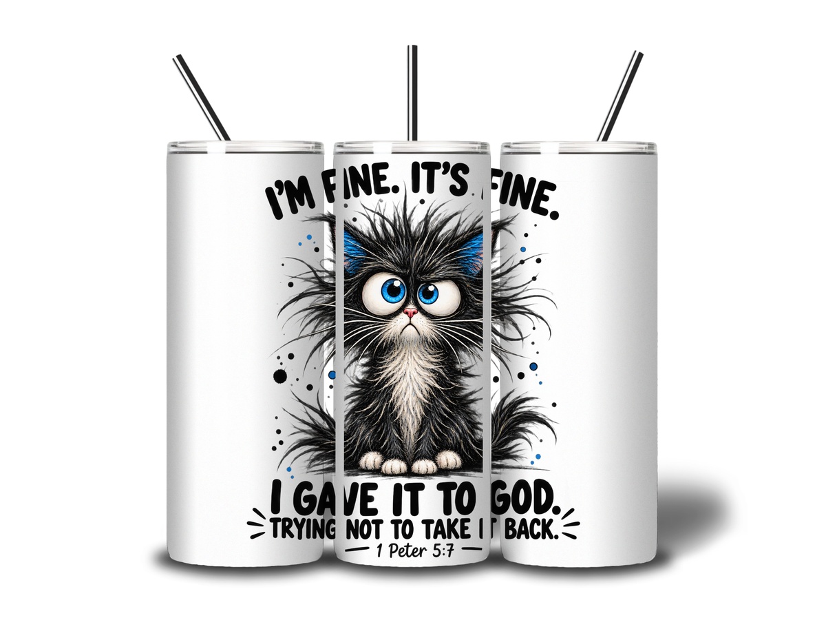 I’m Fine—I Gave It to God Funny Cat 20oz Tumbler